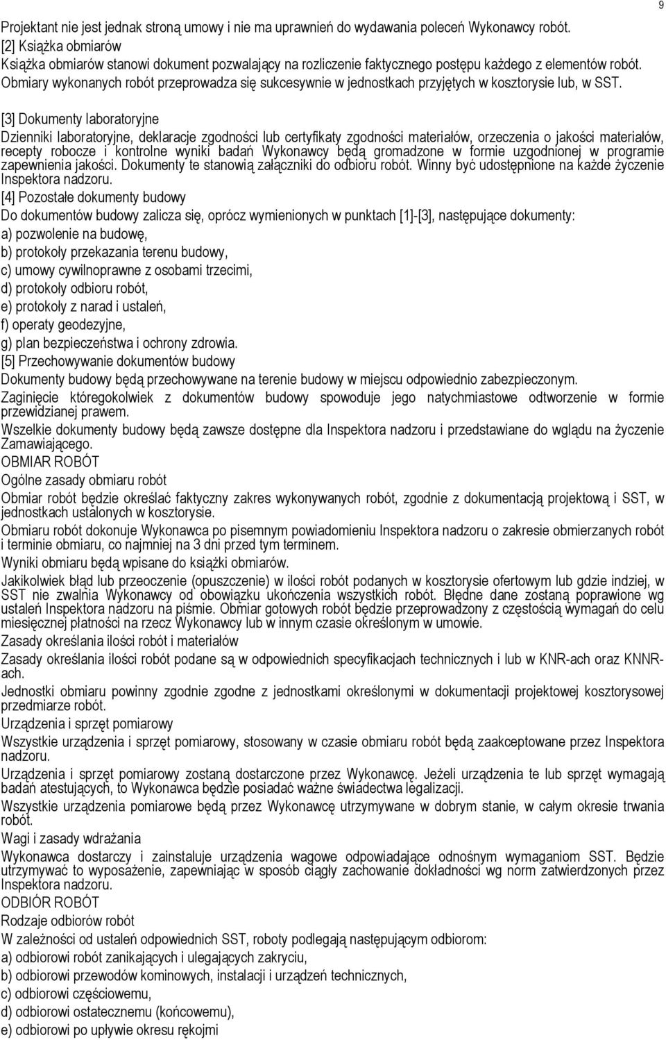 Obmiary wykonanych robót przeprowadza się sukcesywnie w jednostkach przyjętych w kosztorysie lub, w SST.