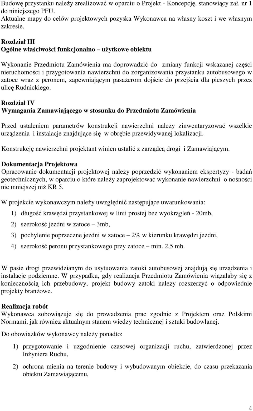 Rozdział III Ogólne właściwości funkcjonalno użytkowe obiektu Wykonanie Przedmiotu Zamówienia ma doprowadzić do zmiany funkcji wskazanej części nieruchomości i przygotowania nawierzchni do