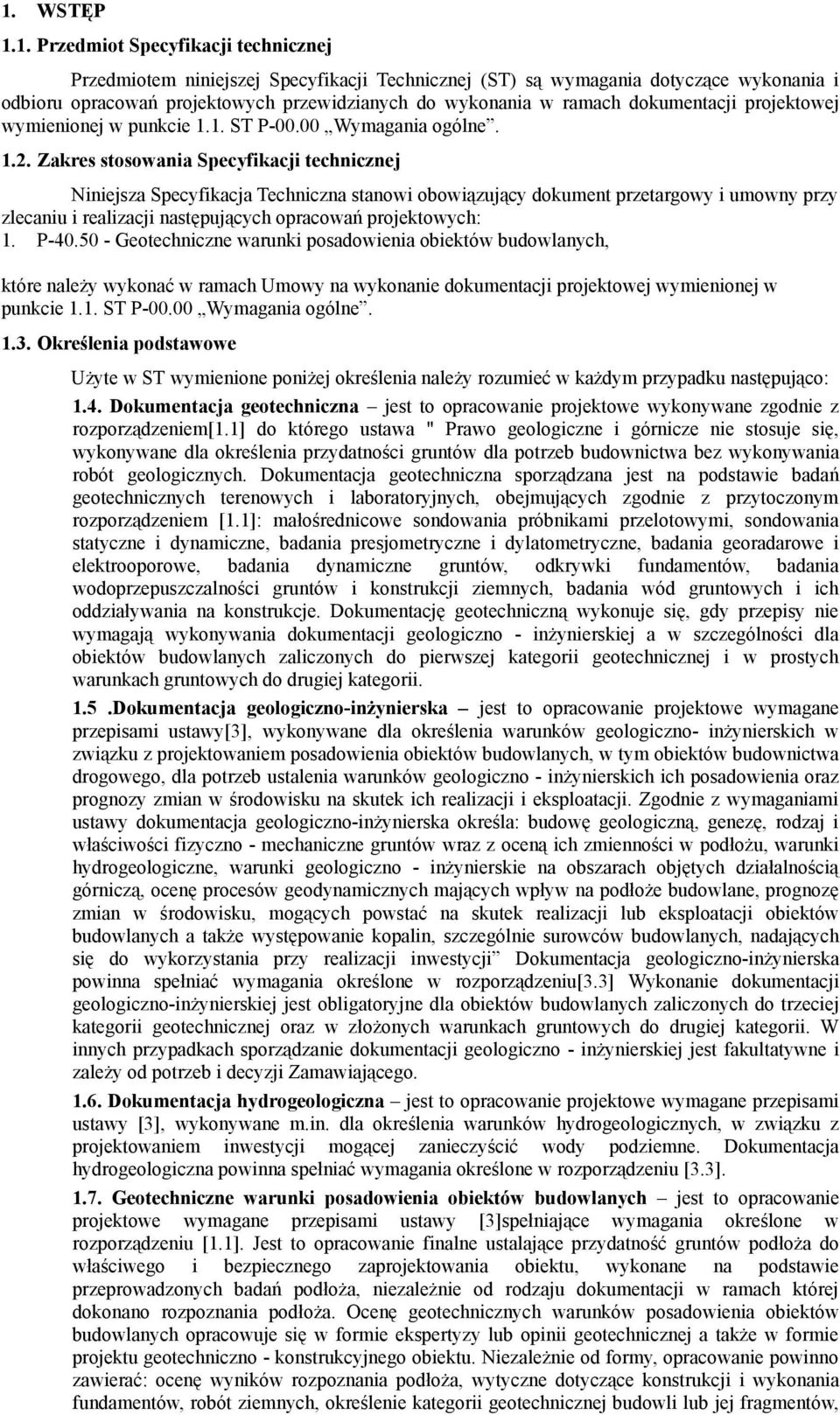 Zakres stosowania Specyfikacji technicznej Niniejsza Specyfikacja Techniczna stanowi obowiązujący dokument przetargowy i umowny przy zlecaniu i realizacji następujących opracowań projektowych: 1.