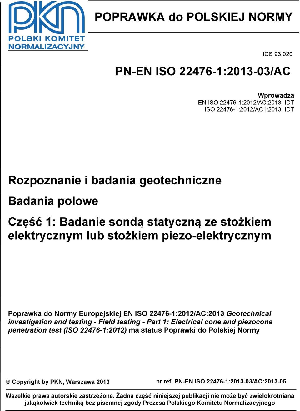 ze stożkiem elektrycznym lub stożkiem piezo-elektrycznym Poprawka do Normy Europejskiej EN ISO 22476-1:2012/AC:2013 Geotechnical investigation and testing - Field testing - Part 1: Electrical