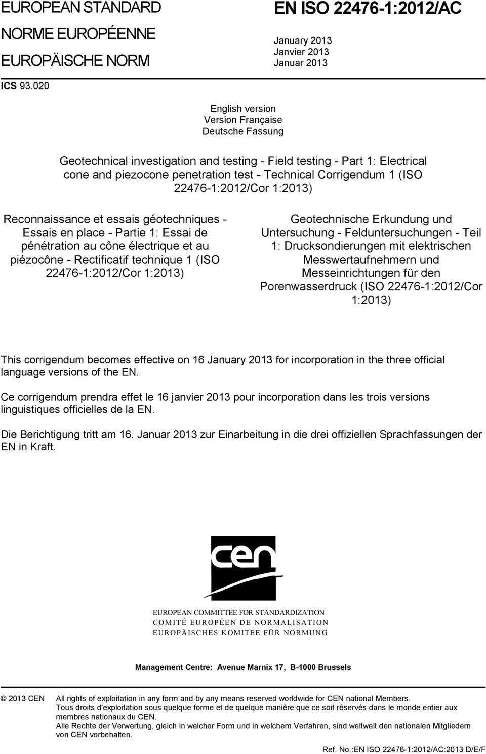 22476-1:2012/Cor 1:2013) Reconnaissance et essais géotechniques - Essais en place - Partie 1: Essai de pénétration au cône électrique et au piézocône - Rectificatif technique 1 (ISO 22476-1:2012/Cor