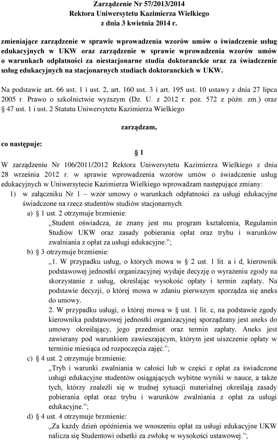 doktoranckie oraz za świadczenie usług edukacyjnych na stacjonarnych studiach doktoranckich w UKW. Na podstawie art. 66 ust. 1 i ust. 2, art. 160 ust. 3 i art. 195 ust.