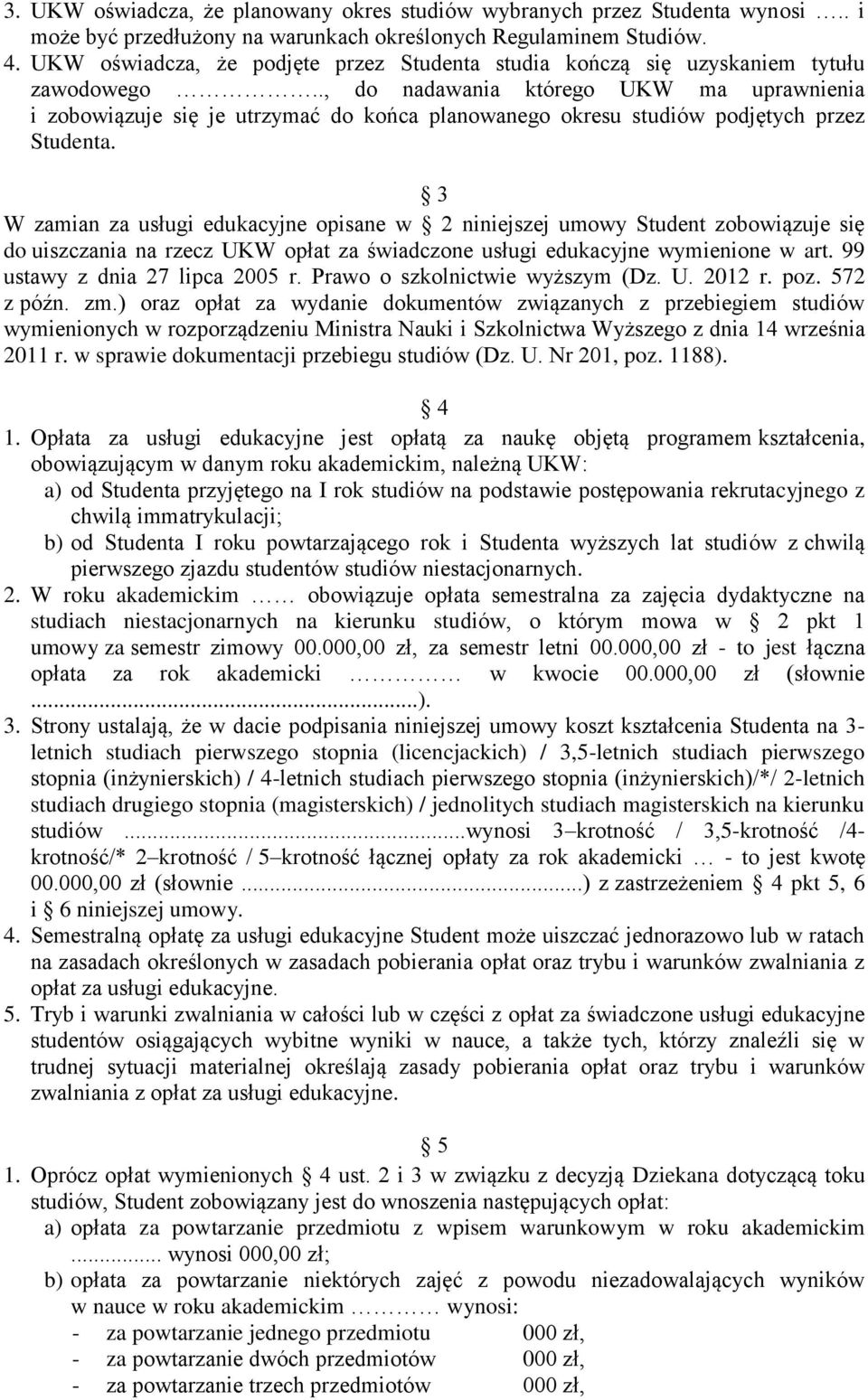 ., do nadawania którego UKW ma uprawnienia i zobowiązuje się je utrzymać do końca planowanego okresu studiów podjętych przez Studenta.