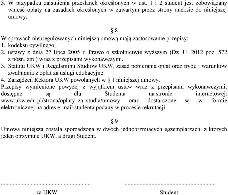 ) wraz z przepisami wykonawczymi. 3. Statutu UKW i Regulaminu Studiów UKW, zasad pobierania opłat oraz trybu i warunków zwalniania z opłat za usługi edukacyjne. 4.
