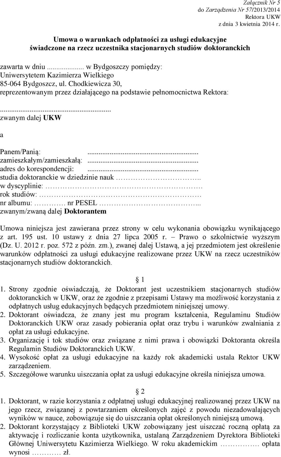 .. w Bydgoszczy pomiędzy: Uniwersytetem Kazimierza Wielkiego 85-064 Bydgoszcz, ul. Chodkiewicza 30, reprezentowanym przez działającego na podstawie pełnomocnictwa Rektora:.