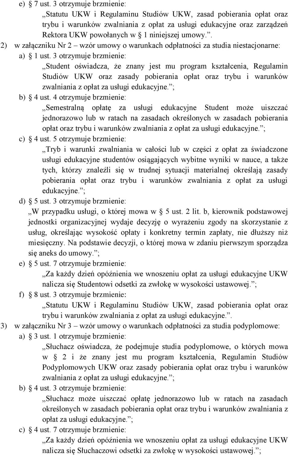 umowy.. 2) w załączniku Nr 2 wzór umowy o warunkach odpłatności za studia niestacjonarne: a) 1 ust.
