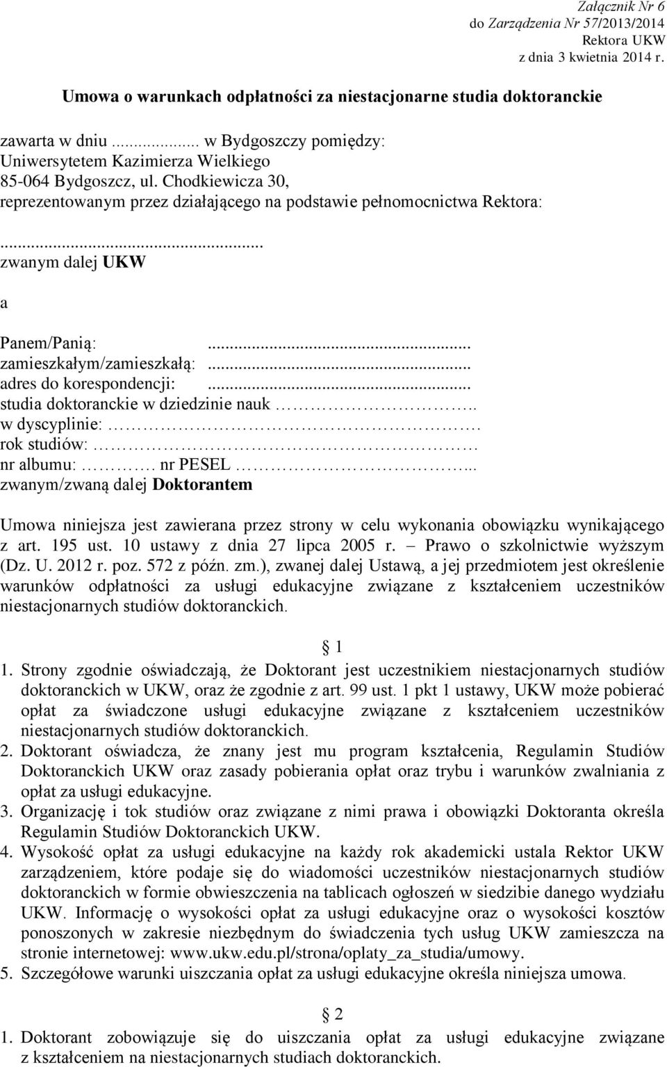 .. zwanym dalej UKW a Panem/Panią:... zamieszkałym/zamieszkałą:... adres do korespondencji:... studia doktoranckie w dziedzinie nauk.. w dyscyplinie:. rok studiów: nr albumu:. nr PESEL.