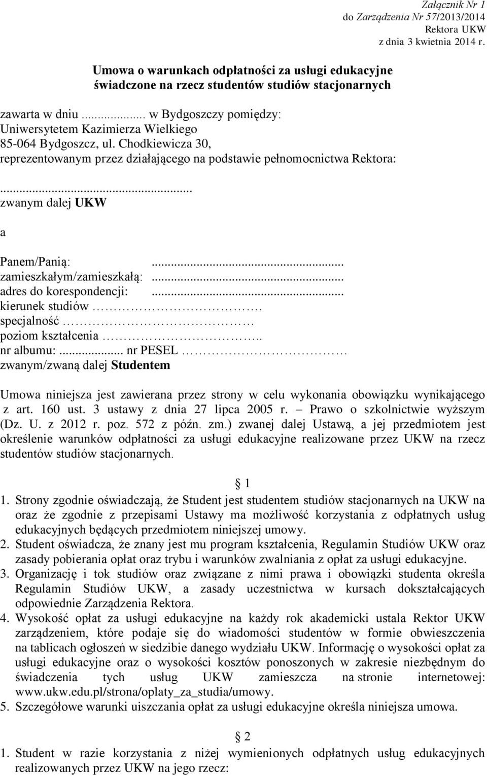 specjalność poziom kształcenia.. nr albumu:... nr PESEL zwanym/zwaną dalej Studentem Załącznik Nr 1 do Zarządzenia Nr 57/2013/2014 Rektora UKW z dnia 3 kwietnia 2014 r.