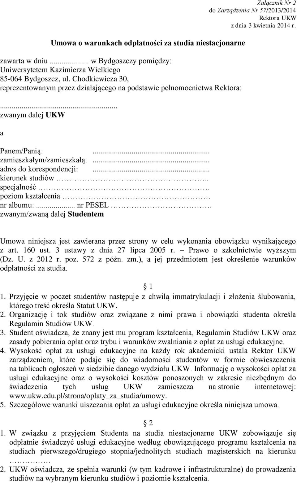 . specjalność poziom kształcenia nr albumu:... nr PESEL zwanym/zwaną dalej Studentem Załącznik Nr 2 do Zarządzenia Nr 57/2013/2014 Rektora UKW z dnia 3 kwietnia 2014 r.