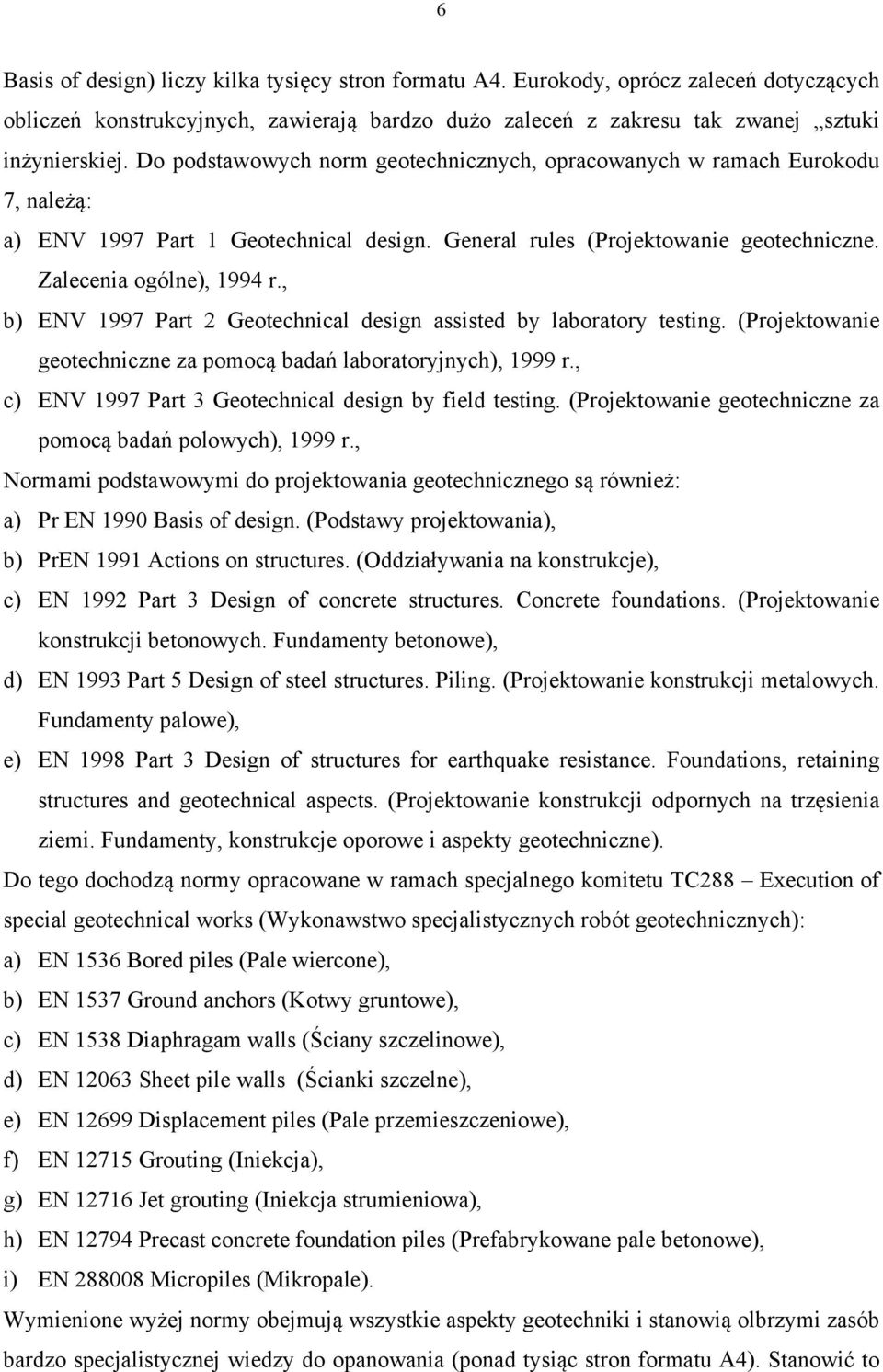, b) ENV 1997 Part 2 Geotechnical design assisted by laboratory testing. (Projektowanie geotechniczne za pomocą badań laboratoryjnych), 1999 r.