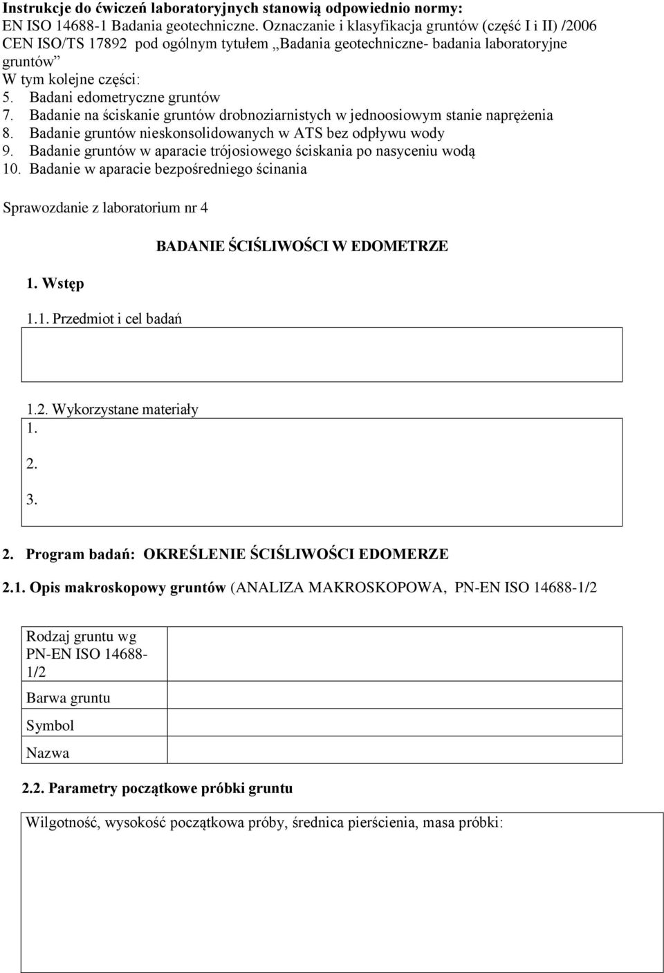 Badane na ścskane gruntów drobnozarnstych w jednoosowym stane naprężena 8. Badane gruntów neskonsoldowanych w ATS bez odpływu wody 9. Badane gruntów w aparace trójosowego ścskana po nasycenu wodą 10.