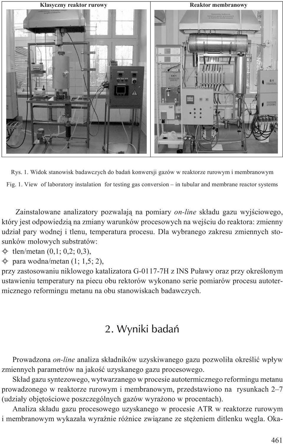 View of laboratory instalation for testing gas conversion in tubular and membrane reactor systems Zainstalowane analizatory pozwalaj¹ na pomiary on-line sk³adu gazu wyjœciowego, który jest