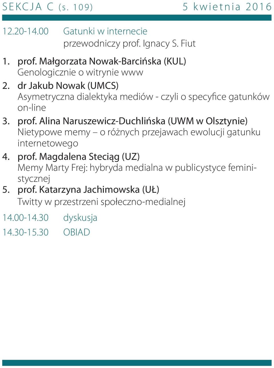 Małgorzata Nowak-Barcińska (KUL) Genologicznie o witrynie www dr Jakub Nowak (UMCS) Asymetryczna dialektyka mediów - czyli o specyfice gatunków on-line