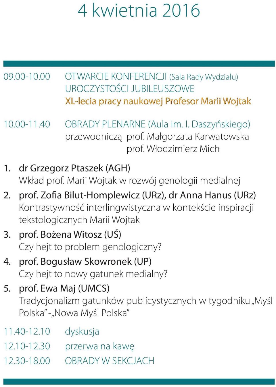 Zofia Bilut-Homplewicz (URz), dr Anna Hanus (URz) Kontrastywność interlingwistyczna w kontekście inspiracji tekstologicznych Marii Wojtak prof.