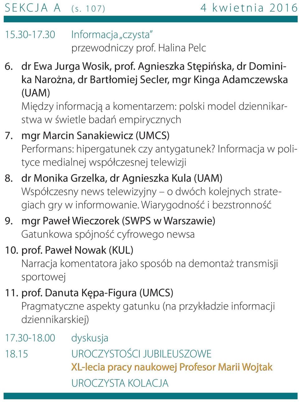 mgr Marcin Sanakiewicz (UMCS) Performans: hipergatunek czy antygatunek? Informacja w polityce medialnej współczesnej telewizji 8.