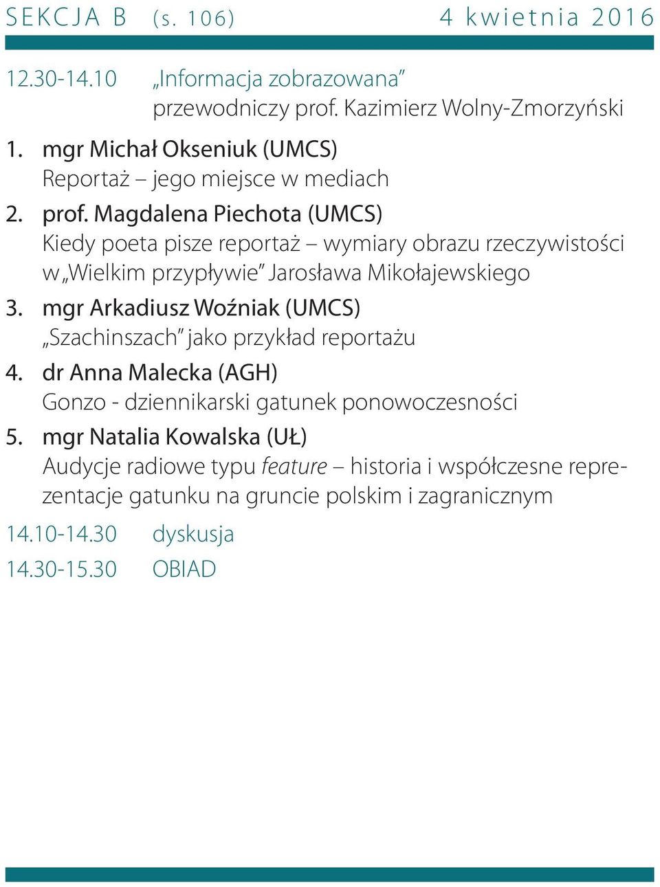Magdalena Piechota (UMCS) Kiedy poeta pisze reportaż wymiary obrazu rzeczywistości w Wielkim przypływie Jarosława Mikołajewskiego mgr Arkadiusz Woźniak (UMCS)