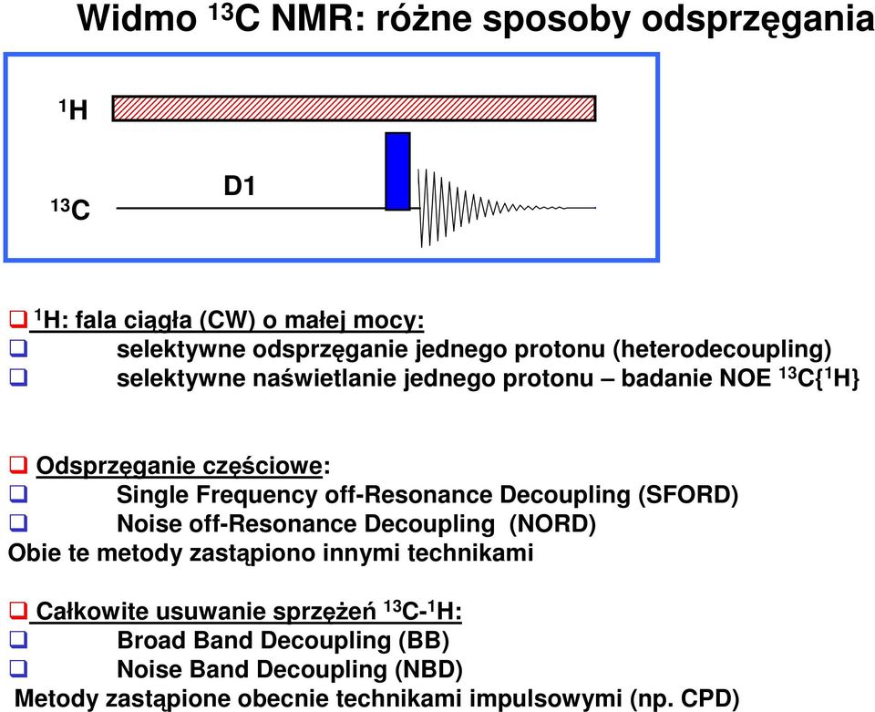 off-resonance Decoupling (SFORD) Noise off-resonance Decoupling (NORD) Obie te metody zastąpiono innymi technikami