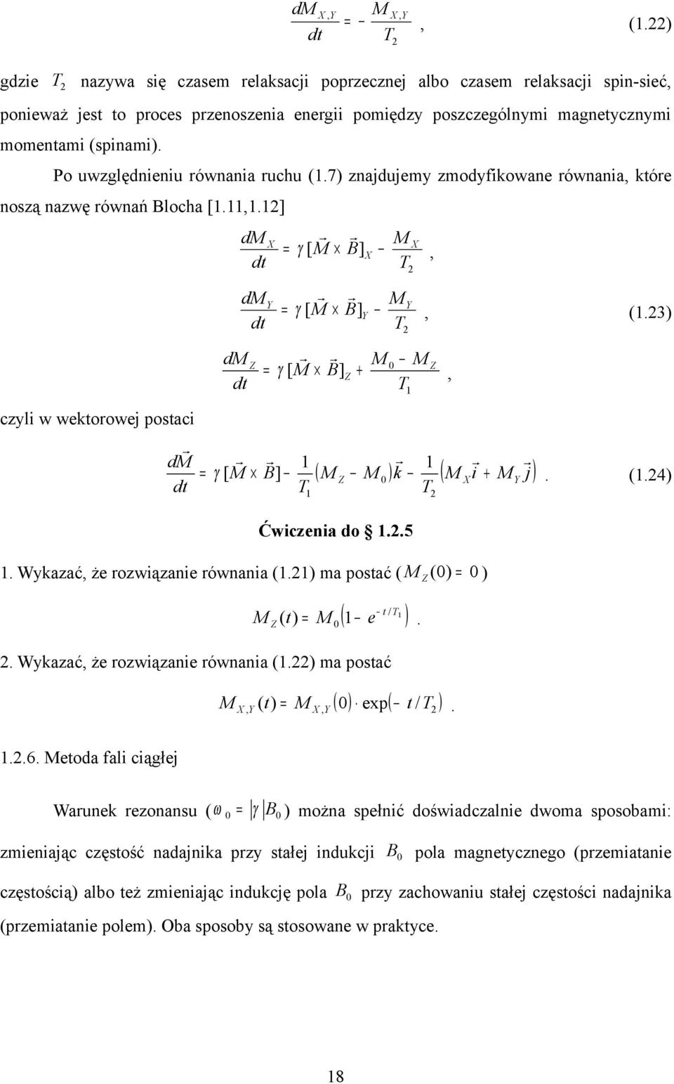 Po uwzględnieniu równania ruchu (.7) znajdujemy zmodyfikowane równania, które noszą nazwę równań Blocha [.,.] czyli w wektorowej postaci d d d d Z Y γ [ B], T Y γ [ B] Y, (.