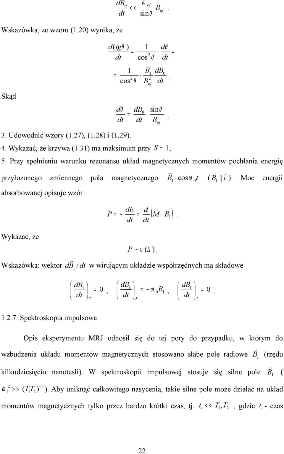 Wykazać, że Wskazówka: wektor d B P ~ υ ( ). w wirującym układzie współrzędnych ma składowe db x db, B y db, z...7.