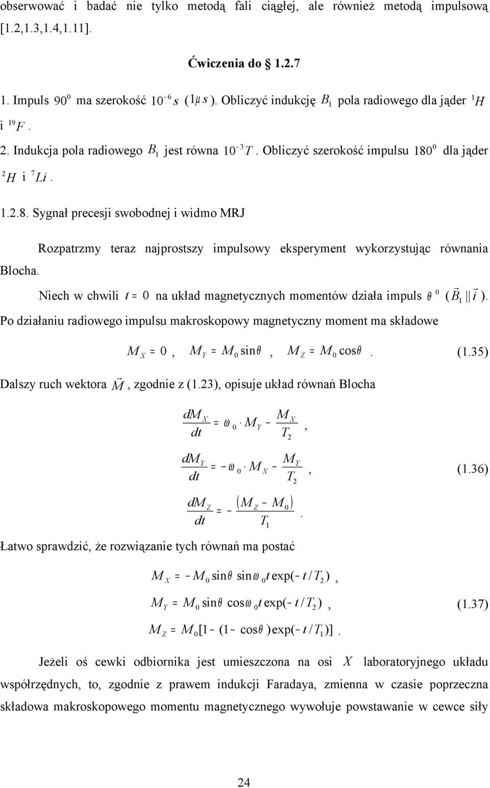 Niech w chwili t na układ magnetycznych momentów działa impuls θ ( B i ). Po działaniu radiowego impulsu makroskopowy magnetyczny moment ma składowe, Y sinθ, Z cosθ. (.35) Dalszy ruch wektora, zgodnie z (.