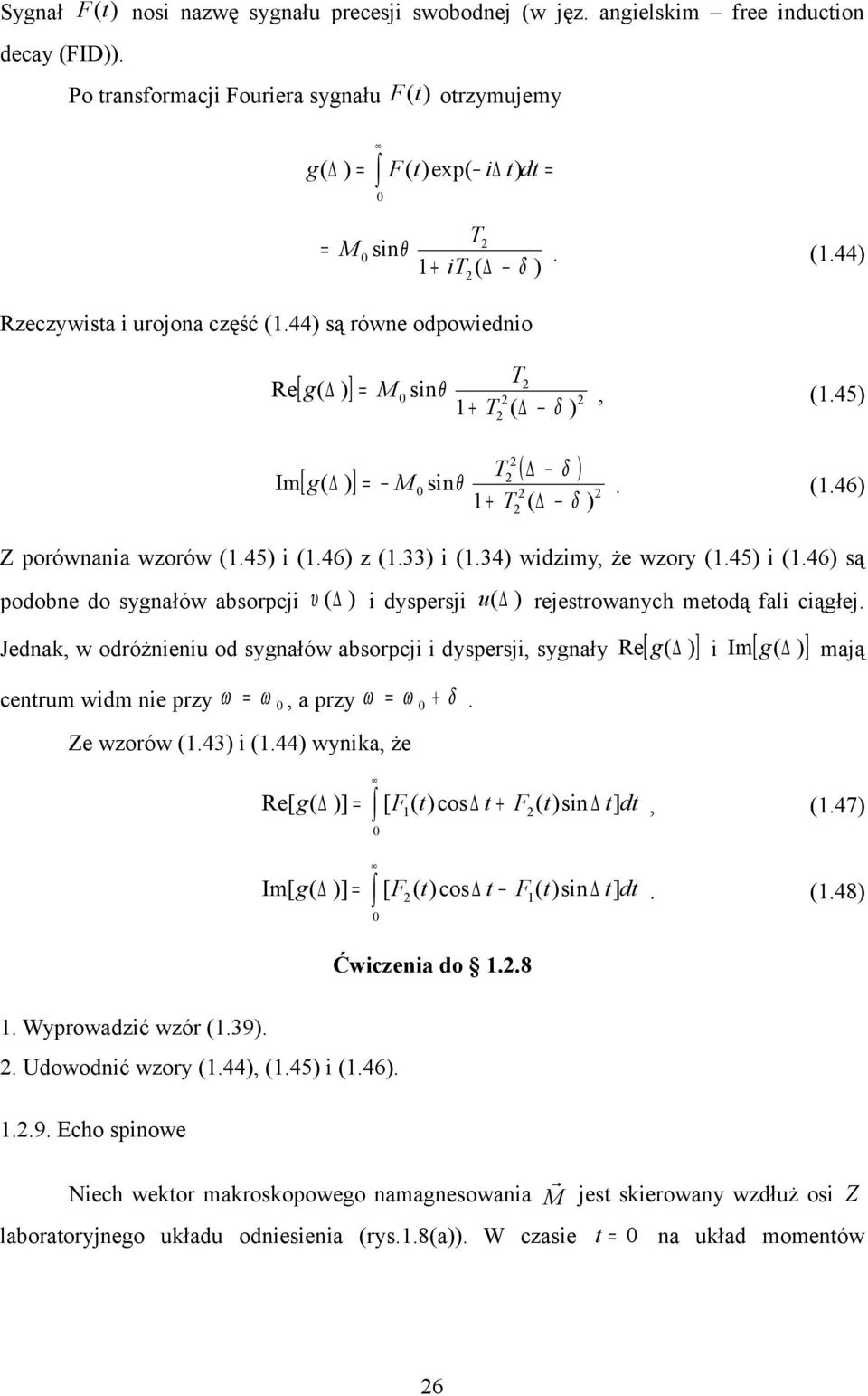 46) z (.33) i (.34) widzimy, że wzory (.45) i (.46) są podobne do sygnałów absorpcji υ ( ) i dyspersji u ( ) rejestrowanych metodą fali ciągłej.