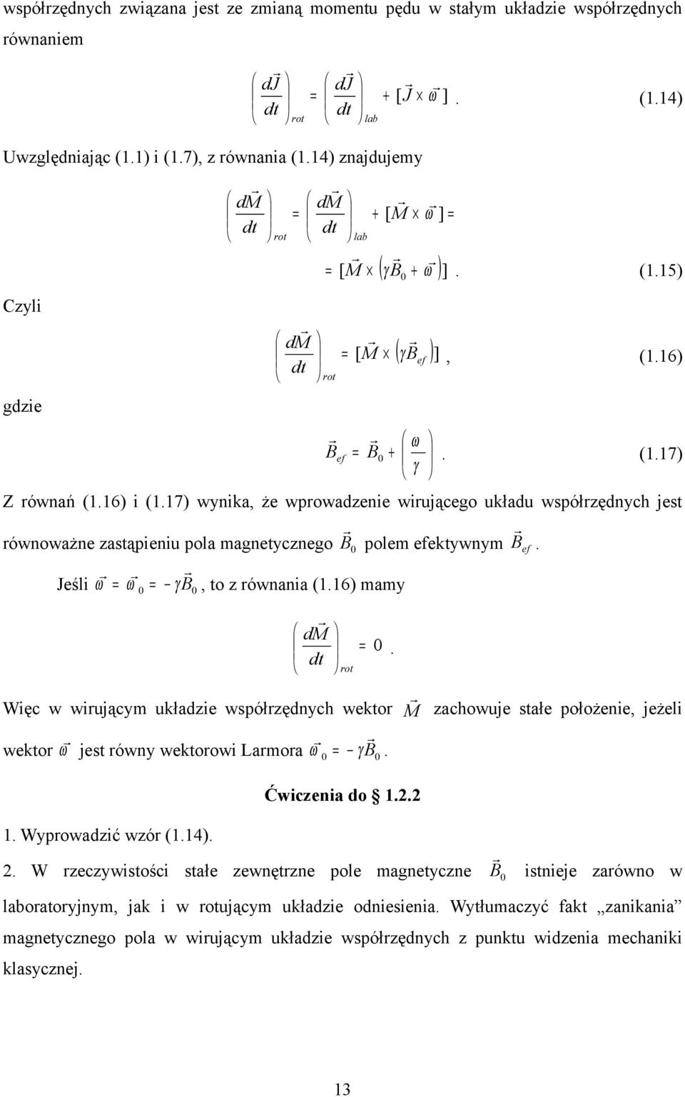 Jeśli γ B, to z równania (.6) mamy d. Więc w wirującym układzie współrzędnych wektor wektor jest równy wektorowi Larmora γ B. rot zachowuje stałe położenie, jeżeli Ćwiczenia do... Wyprowadzić wzór (.