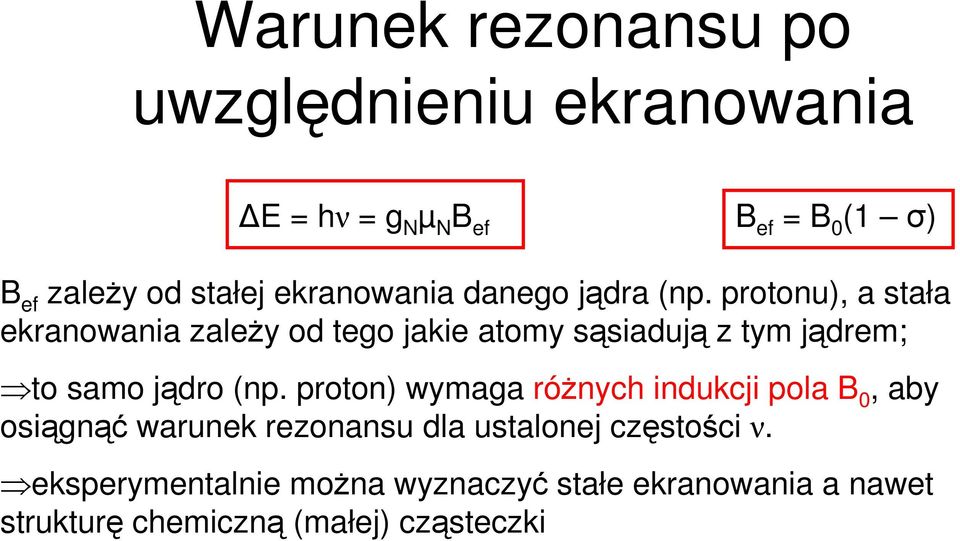 protonu), a stała ekranowania zaleŝy od tego jakie atomy sąsiadują z tym jądrem; to samo jądro (np.