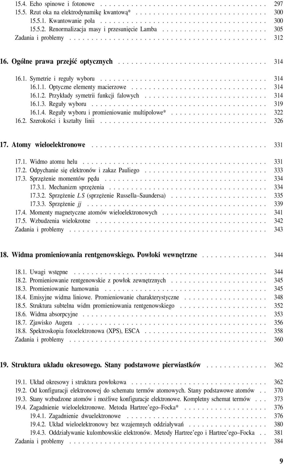 ..................................... 314 16.1.1. Optyczne elementy macierzowe............................... 314 16.1.2. Przykłady symetrii funkcji falowych............................ 314 16.1.3. Reguły wyboru.