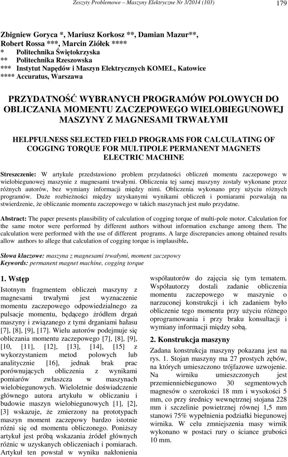 MAGNESAMI TRWAŁYMI HELPFULNESS SELECTED FIELD PROGRAMS FOR CALCULATING OF COGGING TORQUE FOR MULTIPOLE PERMANENT MAGNETS ELECTRIC MACHINE Streszczenie: W artykule przedstawiono problem przydatnoci