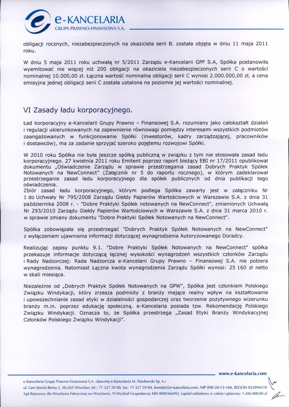 00 zł. Łączna wartość nominalna obligacji serii C wynosi 2.000.000,00 zł, a cena emisyjna jednej obligacji serii C została ustalona na poziomie jej wartości nominalnej. VI Zasady ładu korporacyjnego.