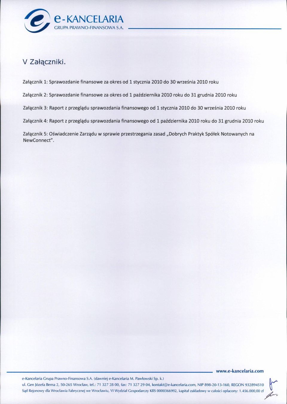 Raport z przeglądu sprawozdania finansowego od 1 stycznia 2010 do 30 września 2010 roku Załącznik 4: Raport z przeglądu sprawozdania finansowego od 1 października 2010 roku do 31 grudnia 2010 roku