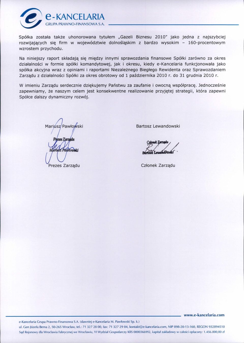 akcyjna wraz z opiniami i raportami Niezależnego Biegłego Rewidenta oraz Sprawozdaniem Zarządu z działalności Spółki za okres obrotowy od 1 października 2010 r. do 31 grudnia 2010 r.