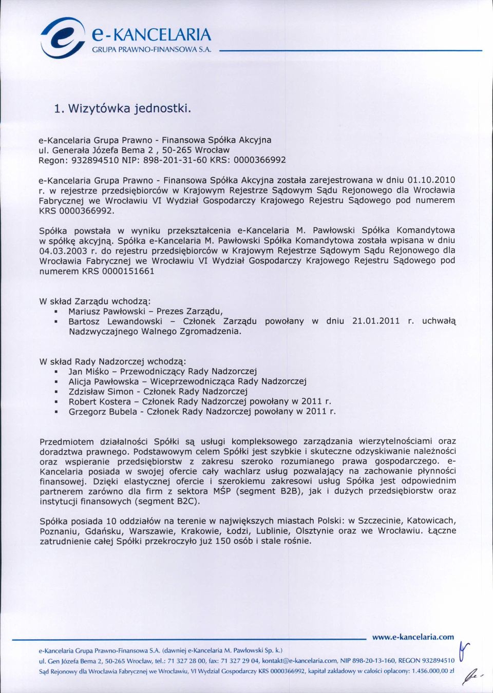 w rejestrze przedsiębiorców w Krajowym Rejestrze Sądowym Sądu Rejonowego dla Wrocławia Fabrycznej we Wrocławiu VI Wydział Gospodarczy Krajowego Rejestru Sądowego pod numerem KRS 0000366992.