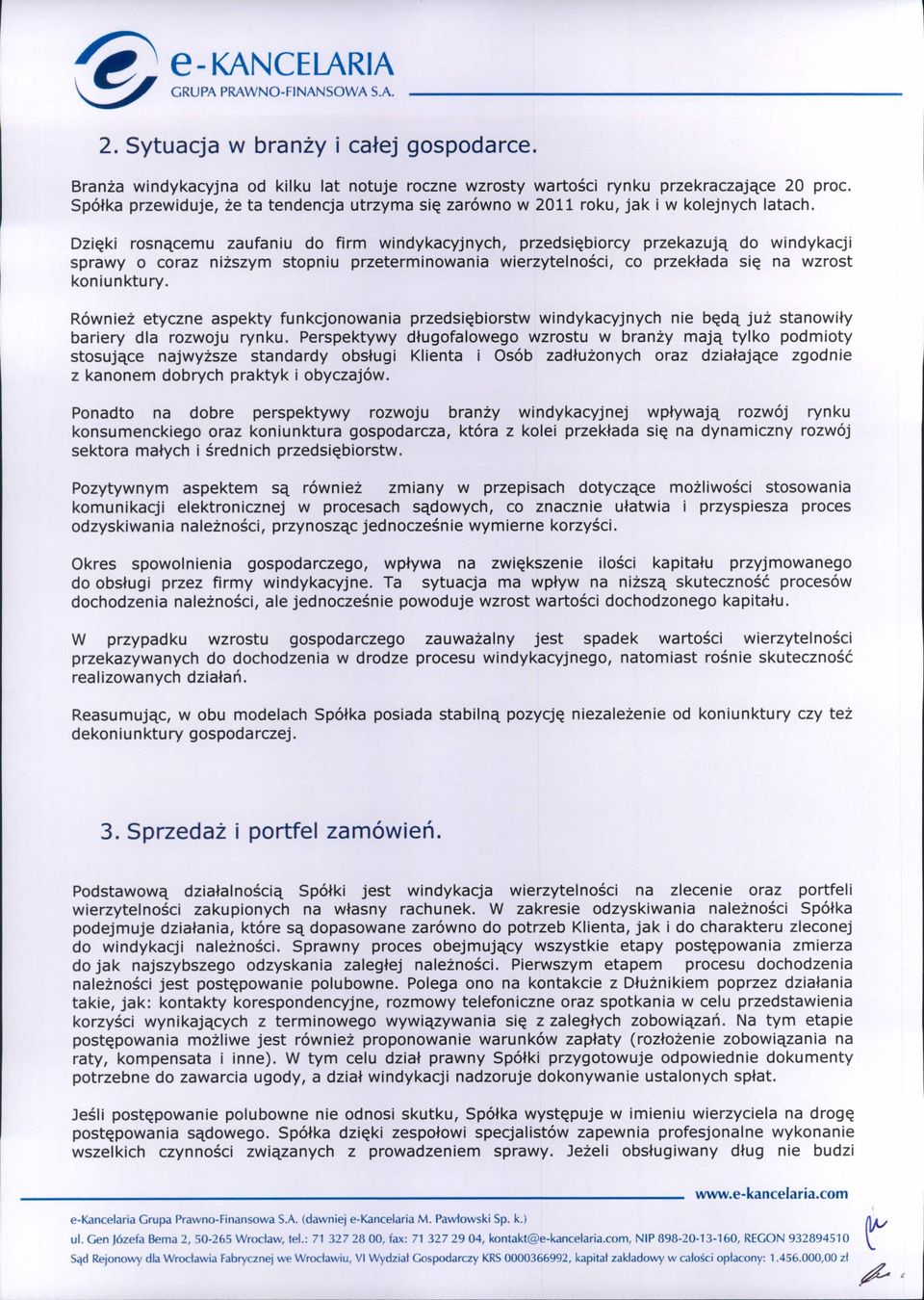 Dzięki rosnącemu zaufaniu do firm windykacyjnych, przedsiębiorcy przekazują do windykacji sprawy o coraz niższym stopniu przeterminowania wierzytelności, co przekłada się na wzrost koniunktury.