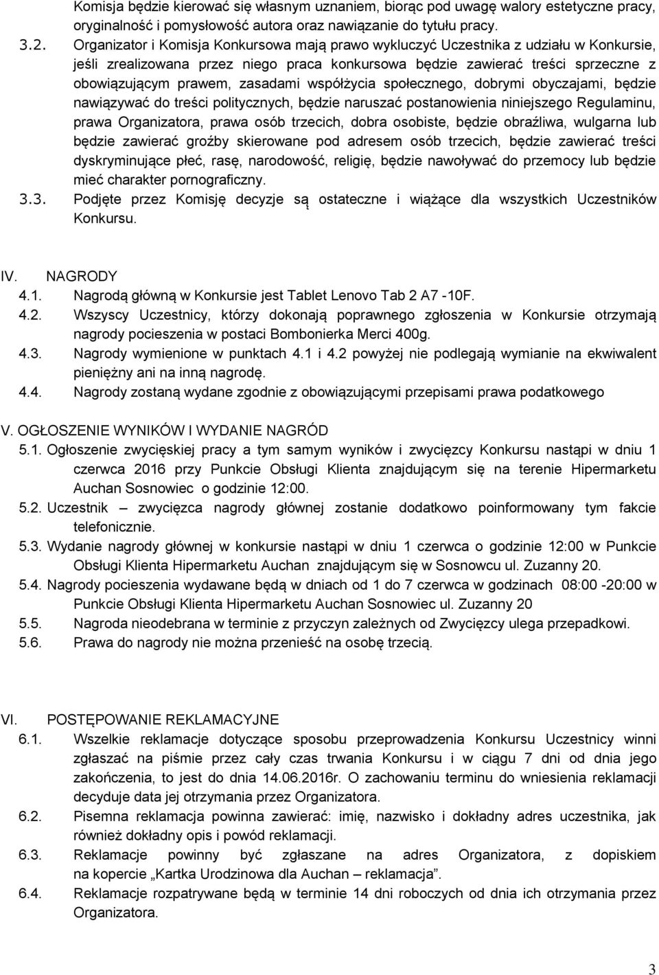 zasadami współżycia społecznego, dobrymi obyczajami, będzie nawiązywać do treści politycznych, będzie naruszać postanowienia niniejszego Regulaminu, prawa Organizatora, prawa osób trzecich, dobra