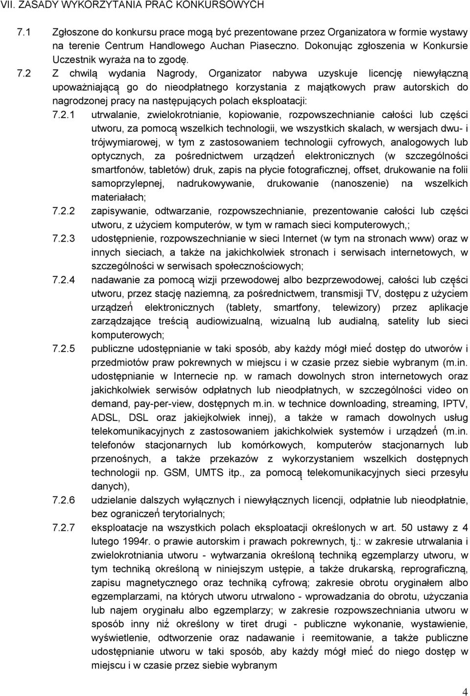 2 Z chwilą wydania Nagrody, Organizator nabywa uzyskuje licencję niewyłączną upoważniającą go do nieodpłatnego korzystania z majątkowych praw autorskich do nagrodzonej pracy na następujących polach