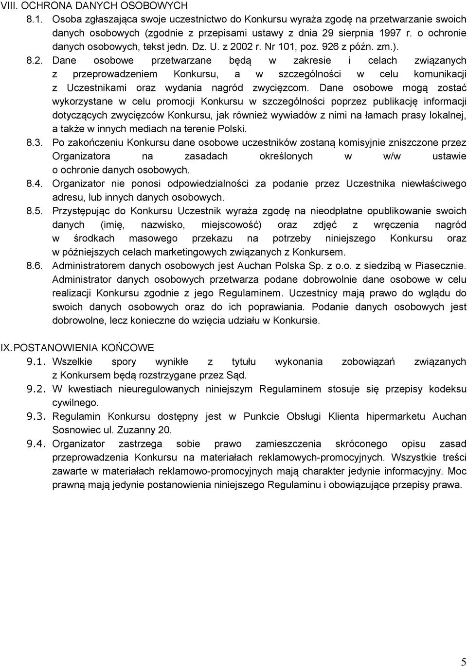 02 r. Nr 101, poz. 926 z późn. zm.). 8.2. Dane osobowe przetwarzane będą w zakresie i celach związanych z przeprowadzeniem Konkursu, a w szczególności w celu komunikacji z Uczestnikami oraz wydania nagród zwycięzcom.