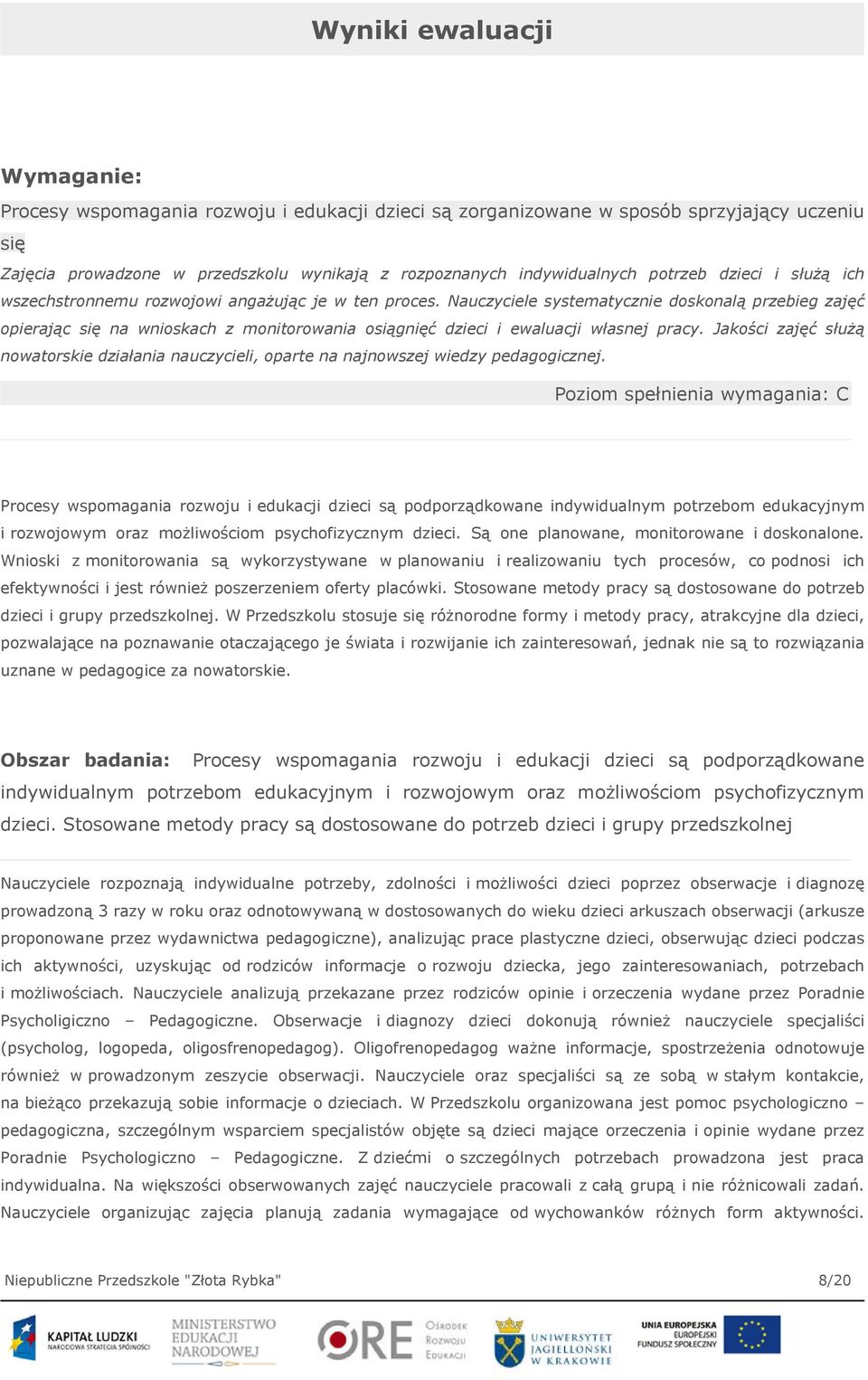 Nauczyciele systematycznie doskonalą przebieg zajęć opierając się na wnioskach z monitorowania osiągnięć dzieci i ewaluacji własnej pracy.