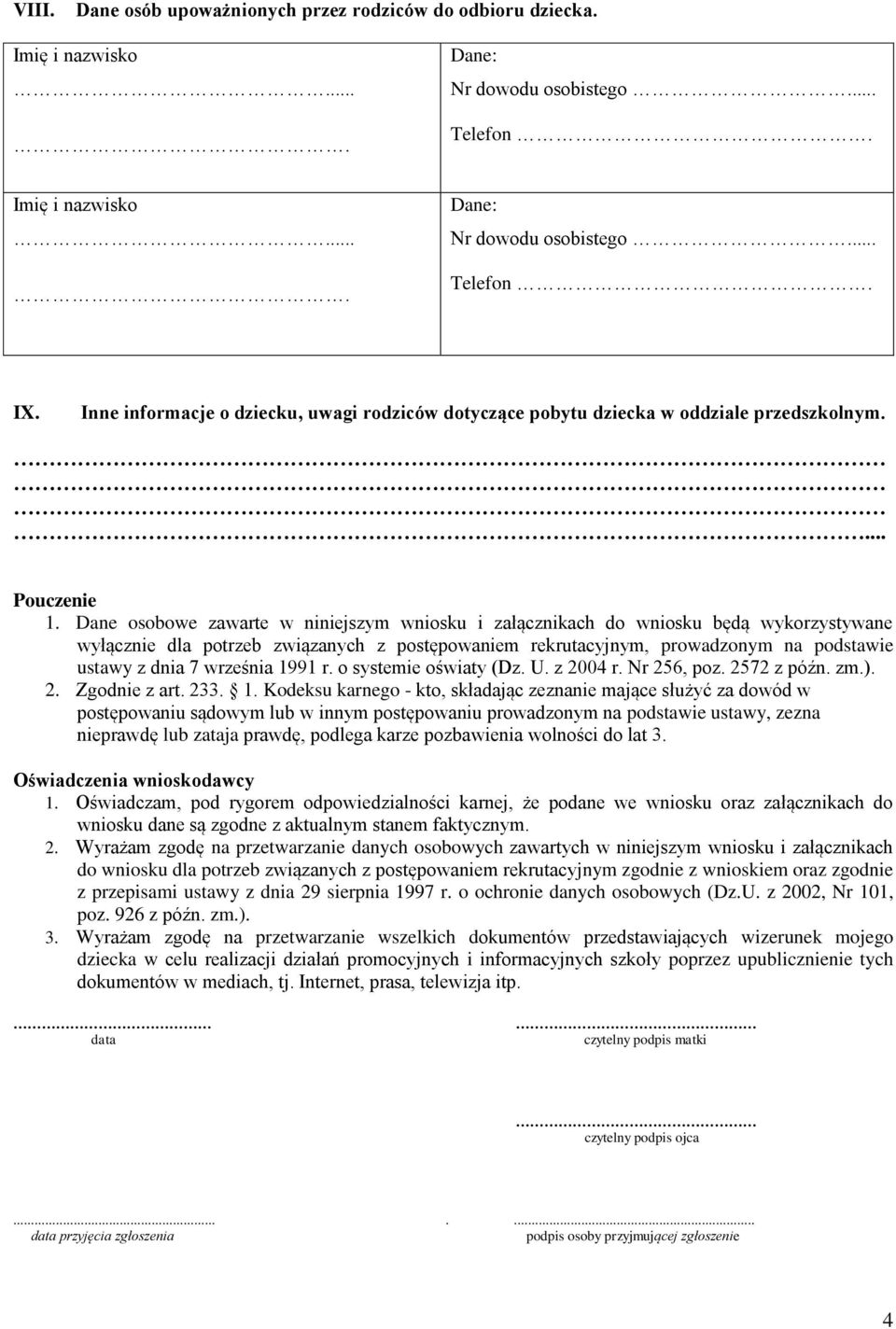 Dane osobowe zawarte w niniejszym wniosku i załącznikach do wniosku będą wykorzystywane wyłącznie dla potrzeb związanych z postępowaniem rekrutacyjnym, prowadzonym na podstawie ustawy z dnia 7