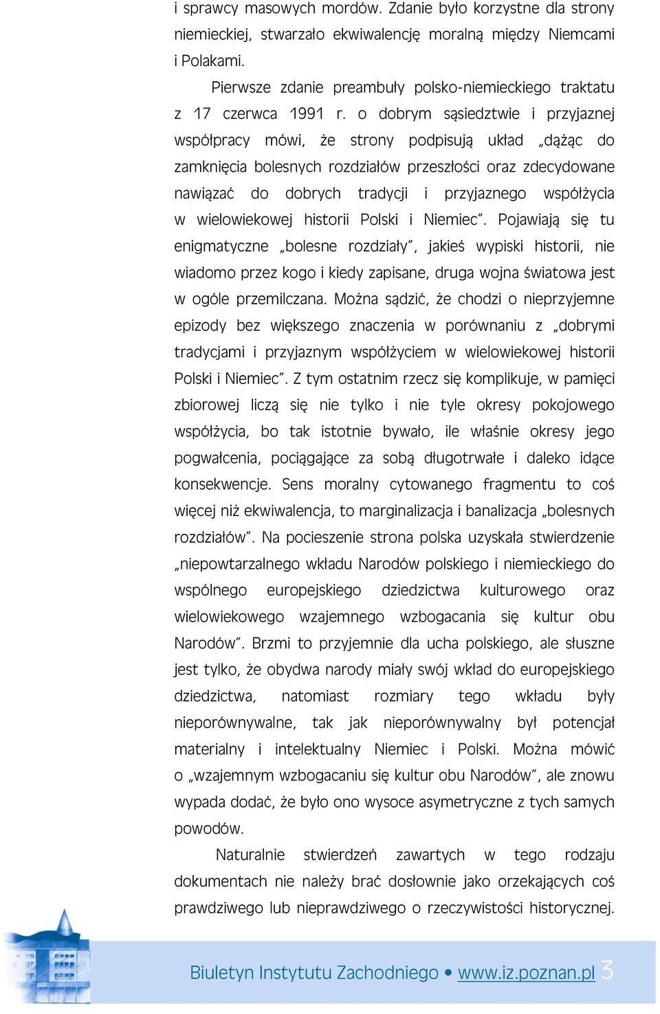 o dobrym sąsiedztwie i przyjaznej współpracy mówi, że strony podpisują układ dążąc do zamknięcia bolesnych rozdziałów przeszłości oraz zdecydowane nawiązać do dobrych tradycji i przyjaznego