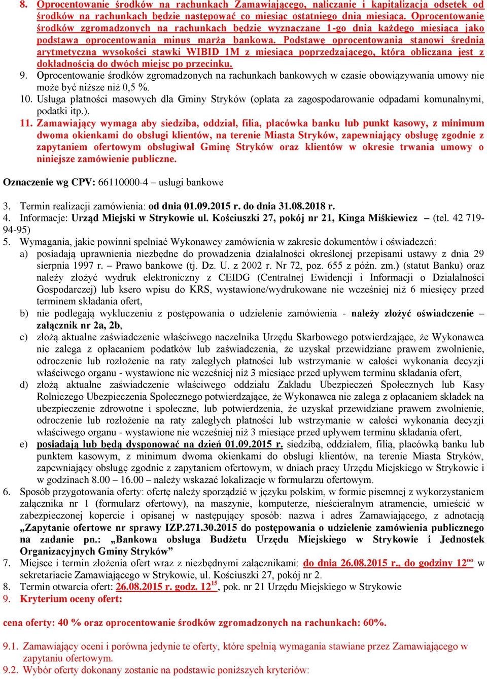Podstawę oprocentowania stanowi średnia arytmetyczna wysokości stawki WIBID 1M z miesiąca poprzedzającego, która obliczana jest z dokładnością do dwóch miejsc po przecinku. 9.
