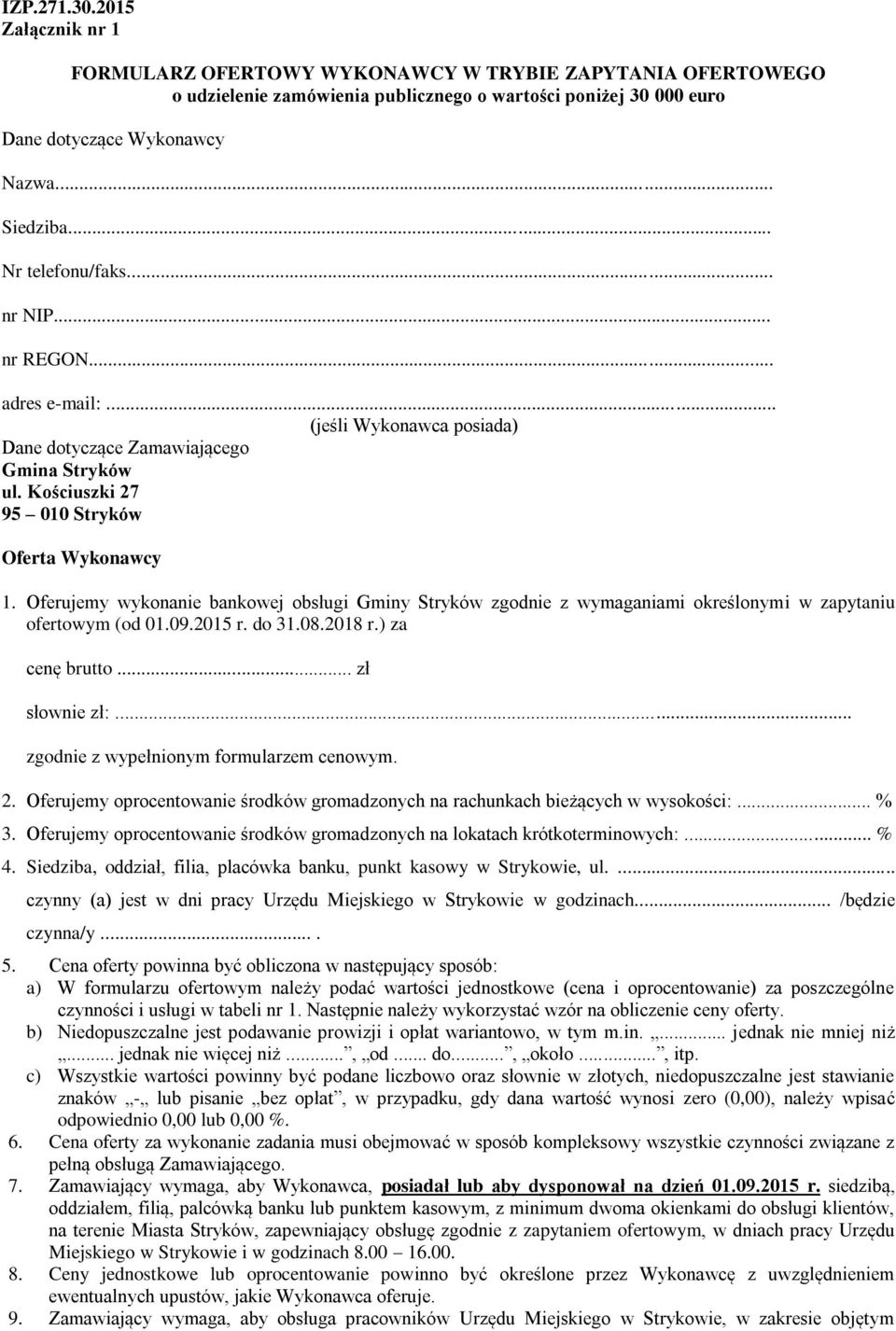 Oferujemy wykonanie bankowej obsługi Gminy Stryków zgodnie z wymaganiami określonymi w zapytaniu ofertowym (od 01.09.2015 r. do 31.08.2018 r.) za cenę brutto... zł słownie zł:.