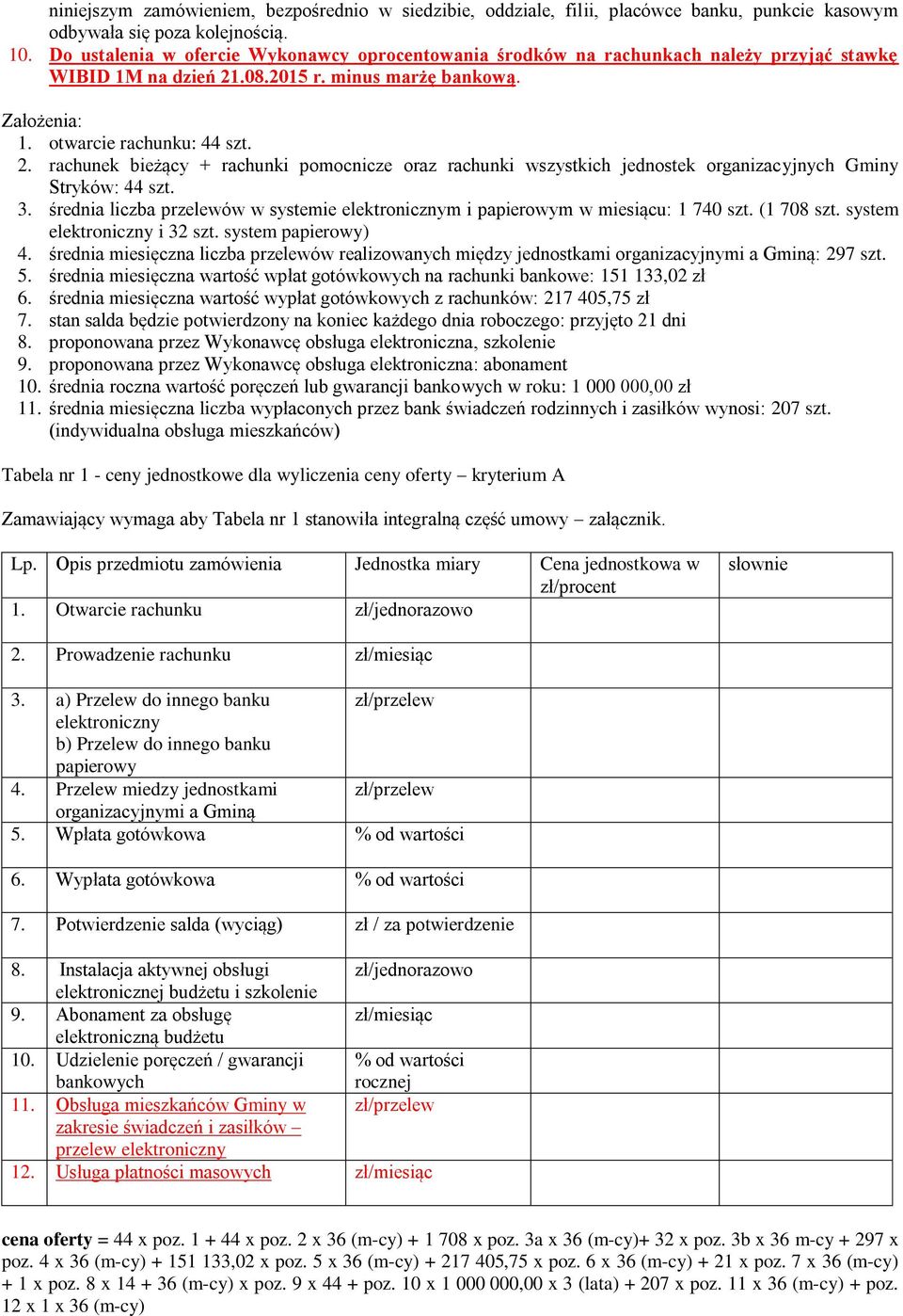 .08.2015 r. minus marżę bankową. Założenia: 1. otwarcie rachunku: 44 szt. 2. rachunek bieżący + rachunki pomocnicze oraz rachunki wszystkich jednostek organizacyjnych Gminy Stryków: 44 szt. 3.