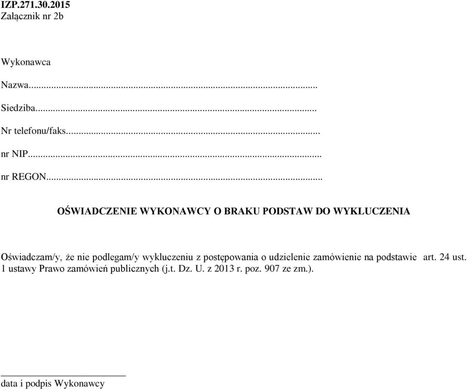 .. OŚWIADCZENIE WYKONAWCY O BRAKU PODSTAW DO WYKLUCZENIA Oświadczam/y, że nie podlegam/y