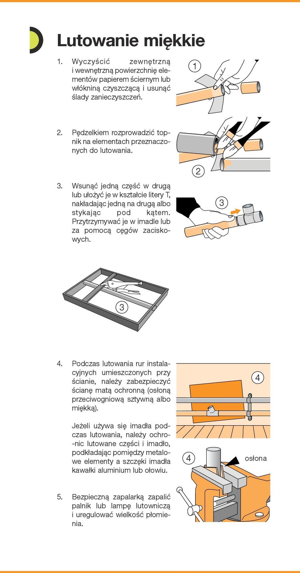 Przytrzymywać je w imadle lub za pomocą cęgów zaciskowych. 2 4.