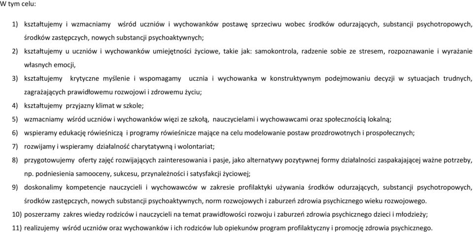 wspomagamy ucznia i wychowanka w konstruktywnym podejmowaniu decyzji w sytuacjach trudnych, zagrażających prawidłowemu rozwojowi i zdrowemu życiu; 4) kształtujemy przyjazny klimat w szkole; 5)