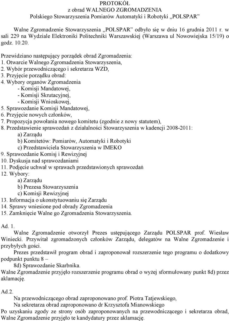 Otwarcie Walnego Zgromadzenia Stowarzyszenia, 2. Wybór przewodniczącego i sekretarza WZD, 3. Przyjęcie porządku obrad: 4.