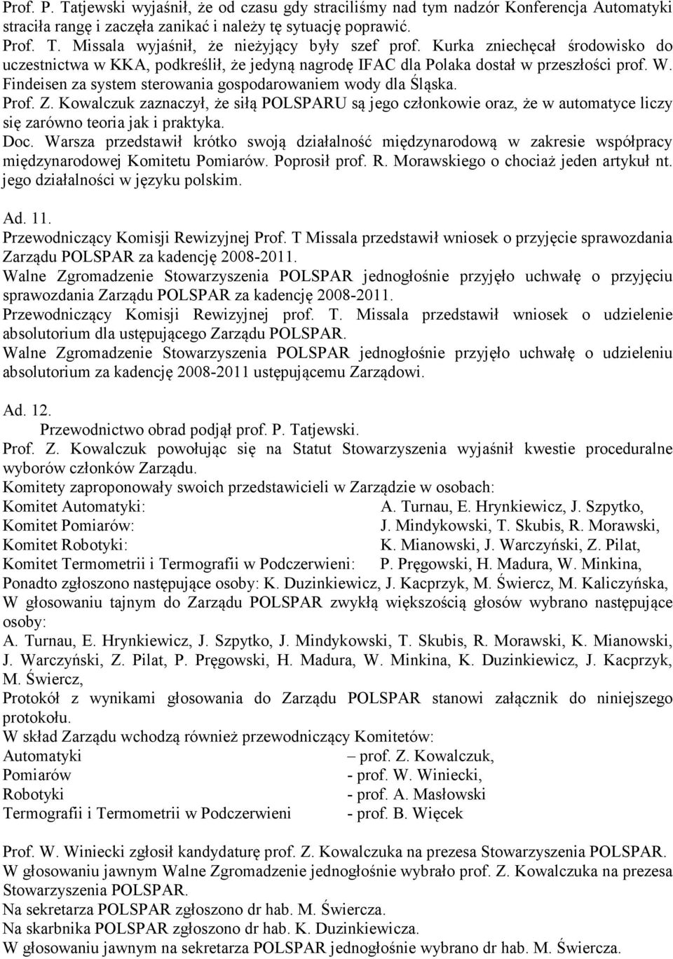 Kowalczuk zaznaczył, że siłą POLSPARU są jego członkowie oraz, że w automatyce liczy się zarówno teoria jak i praktyka. Doc.