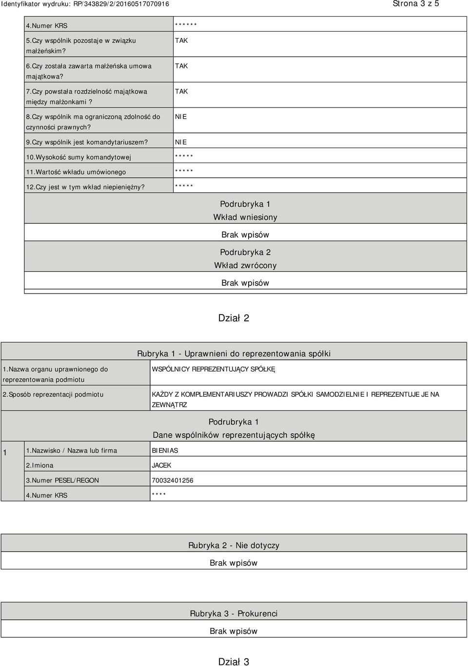 Czy jest w tym wkład niepieniężny? ***** Wkład wniesiony Podrubryka 2 Wkład zwrócony Dział 2 Rubryka 1 - Uprawnieni do reprezentowania spółki 1.Nazwa organu uprawnionego do reprezentowania podmiotu 2.