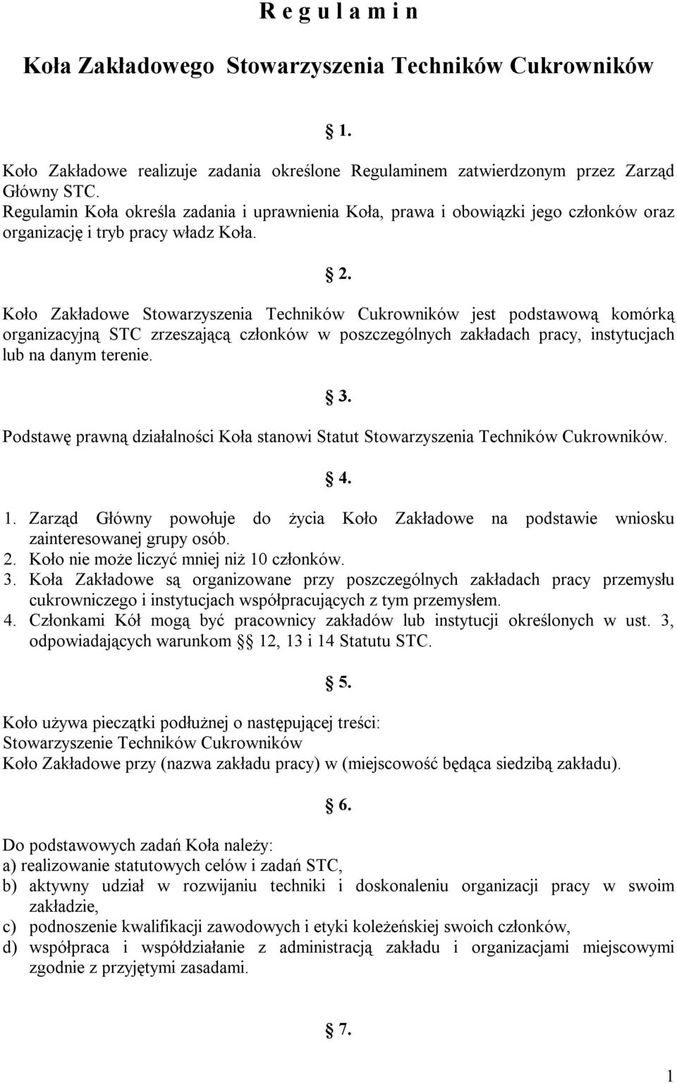 Koło Zakładowe Stowarzyszenia Techników Cukrowników jest podstawową komórką organizacyjną STC zrzeszającą członków w poszczególnych zakładach pracy, instytucjach lub na danym terenie. 3.